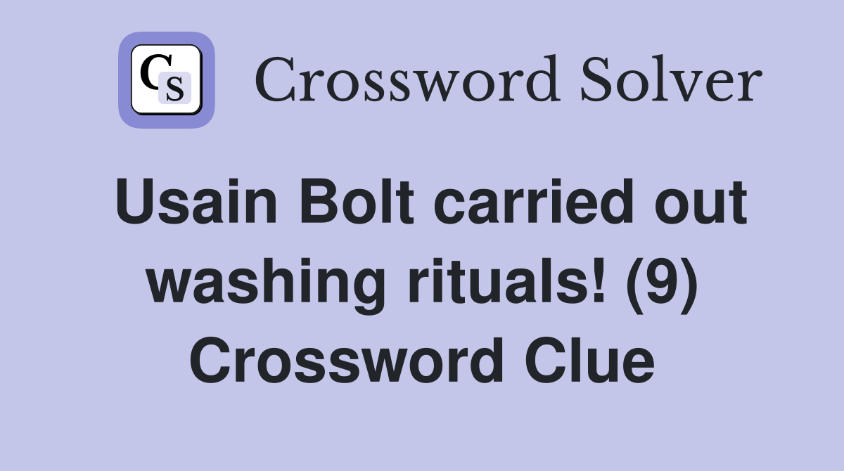 Usain Bolt carried out washing rituals! (9) Crossword Clue Answers